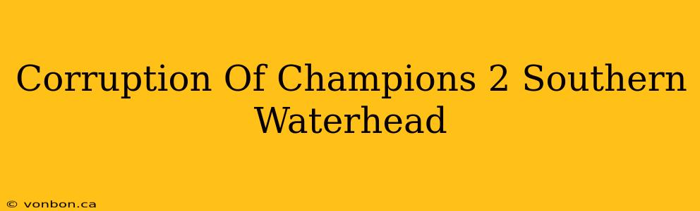 Corruption Of Champions 2 Southern Waterhead