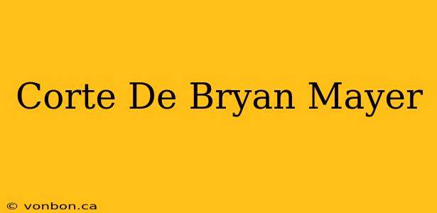 Corte De Bryan Mayer