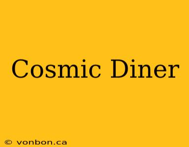 Cosmic Diner