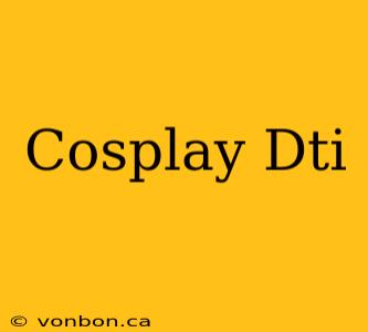 Cosplay Dti