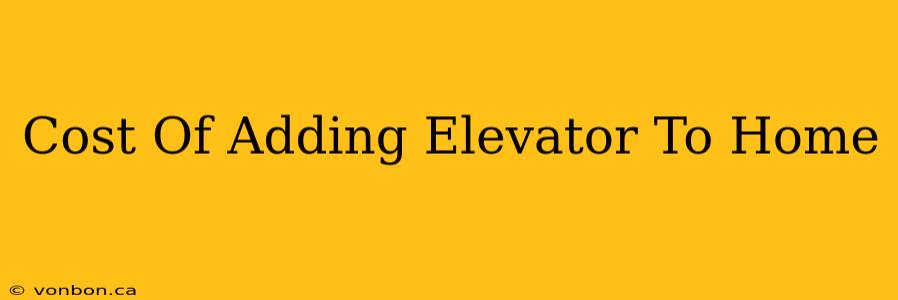 Cost Of Adding Elevator To Home