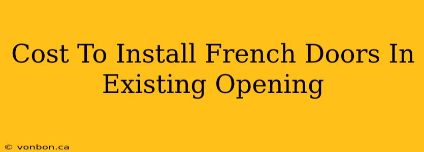 Cost To Install French Doors In Existing Opening