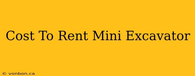 Cost To Rent Mini Excavator