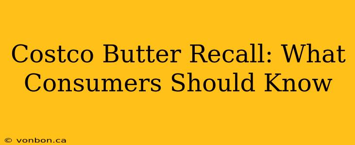 Costco Butter Recall: What Consumers Should Know