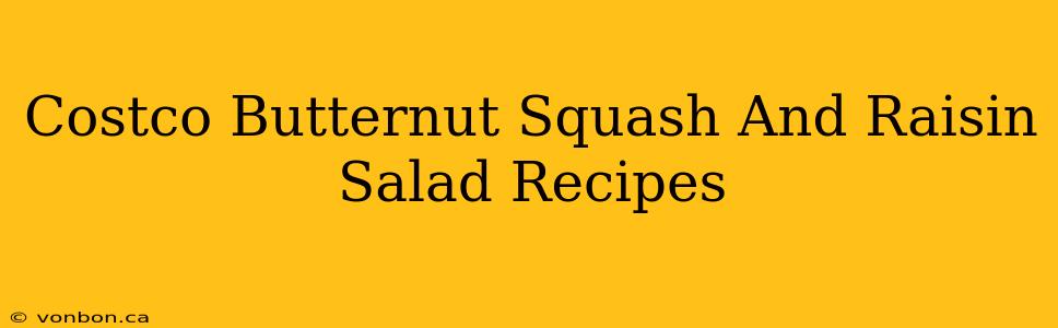 Costco Butternut Squash And Raisin Salad Recipes