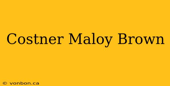 Costner Maloy Brown