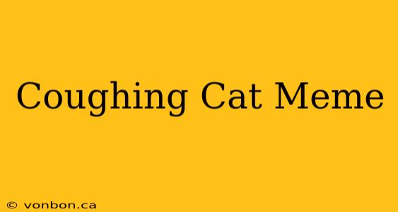 Coughing Cat Meme