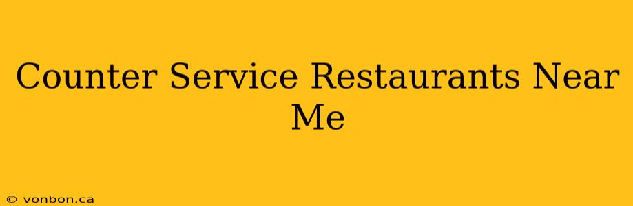 Counter Service Restaurants Near Me