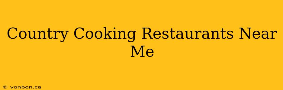 Country Cooking Restaurants Near Me