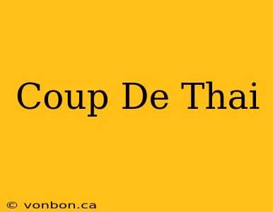 Coup De Thai