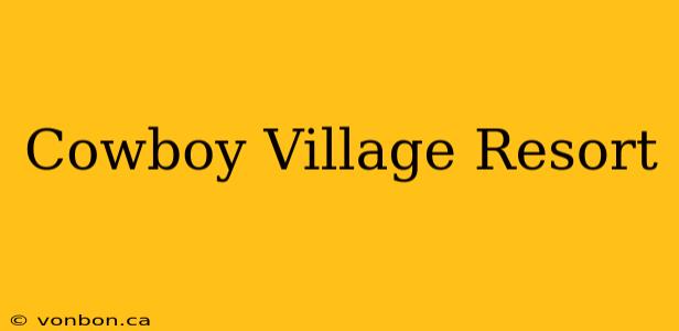 Cowboy Village Resort