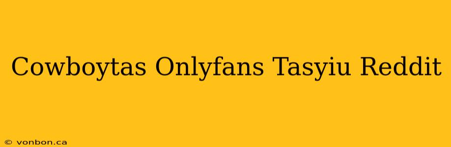 Cowboytas Onlyfans Tasyiu Reddit