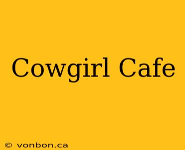 Cowgirl Cafe