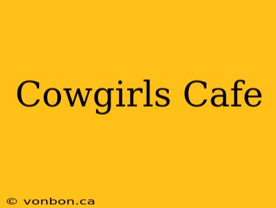 Cowgirls Cafe