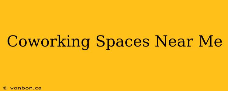 Coworking Spaces Near Me