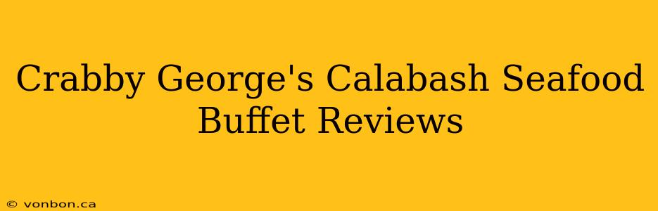 Crabby George's Calabash Seafood Buffet Reviews