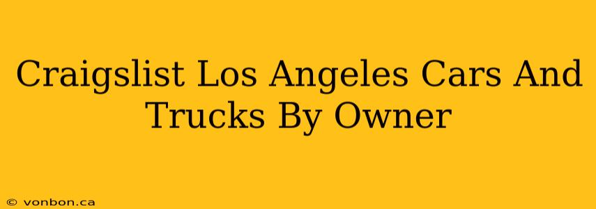 Craigslist Los Angeles Cars And Trucks By Owner