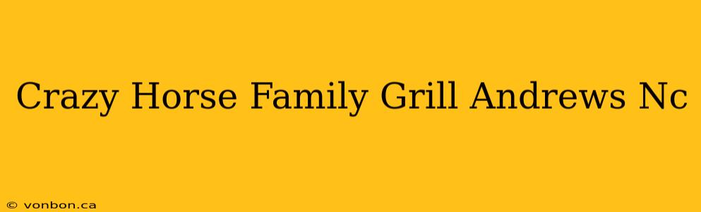 Crazy Horse Family Grill Andrews Nc