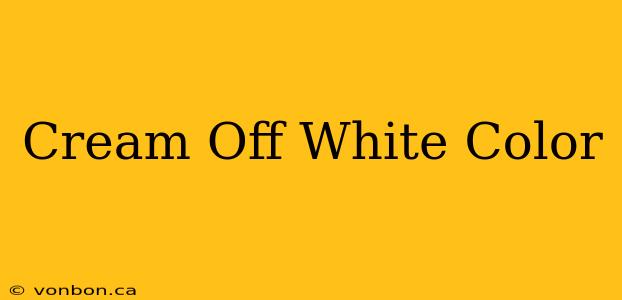 Cream Off White Color