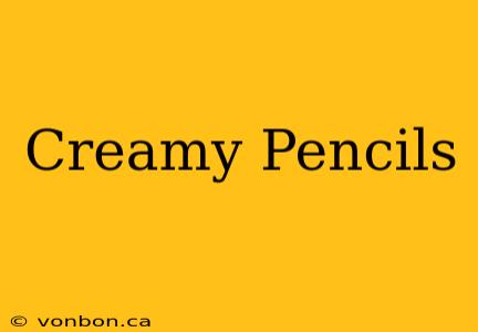 Creamy Pencils