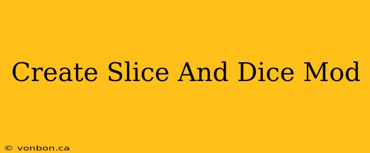 Create Slice And Dice Mod