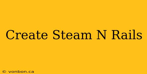 Create Steam N Rails