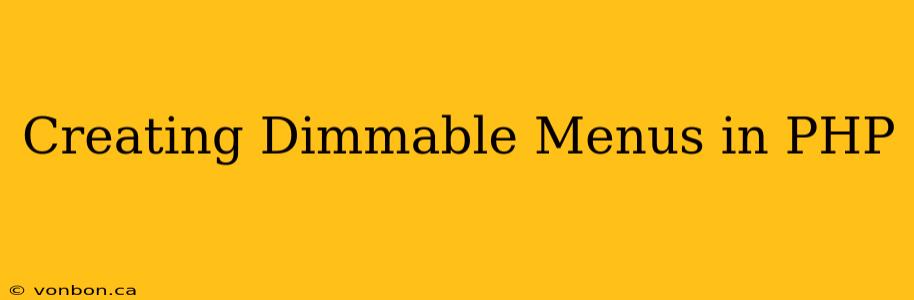 Creating Dimmable Menus in PHP