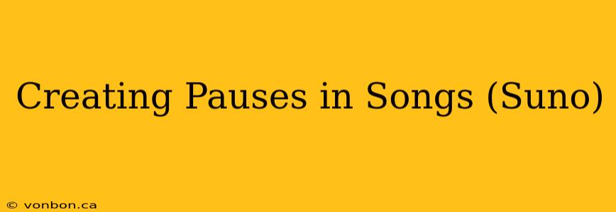 Creating Pauses in Songs (Suno)