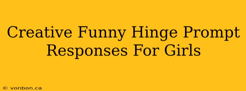 Creative Funny Hinge Prompt Responses For Girls