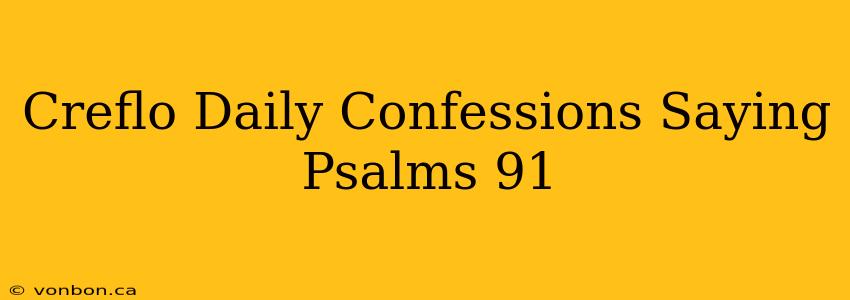 Creflo Daily Confessions Saying Psalms 91