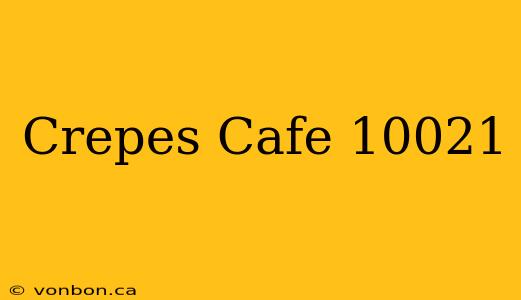 Crepes Cafe 10021