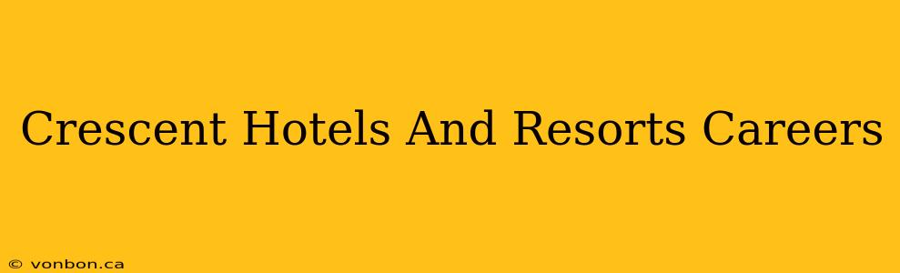 Crescent Hotels And Resorts Careers