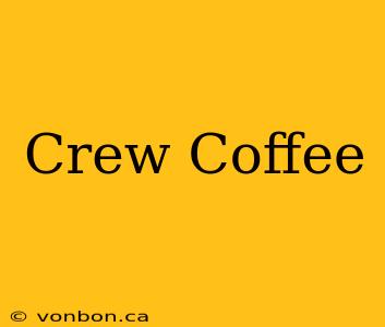 Crew Coffee