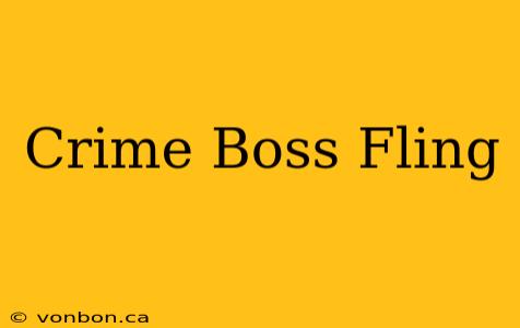 Crime Boss Fling