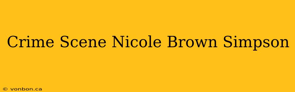 Crime Scene Nicole Brown Simpson