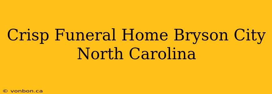 Crisp Funeral Home Bryson City North Carolina