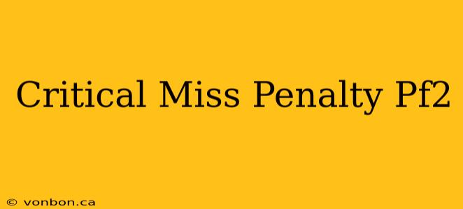 Critical Miss Penalty Pf2