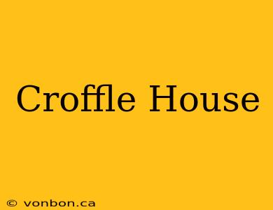 Croffle House