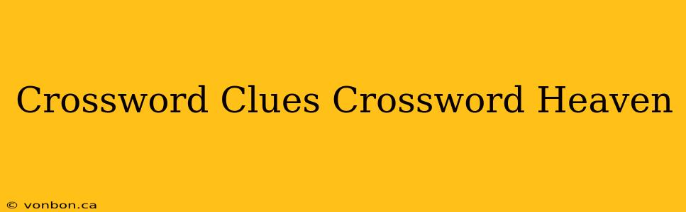 Crossword Clues Crossword Heaven