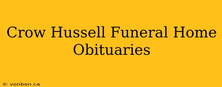 Crow Hussell Funeral Home Obituaries