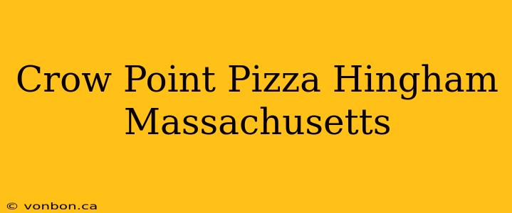 Crow Point Pizza Hingham Massachusetts