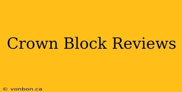 Crown Block Reviews