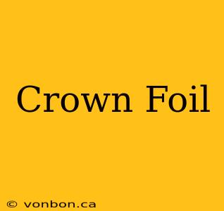 Crown Foil