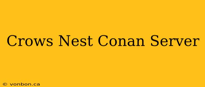 Crows Nest Conan Server