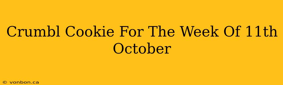 Crumbl Cookie For The Week Of 11th October