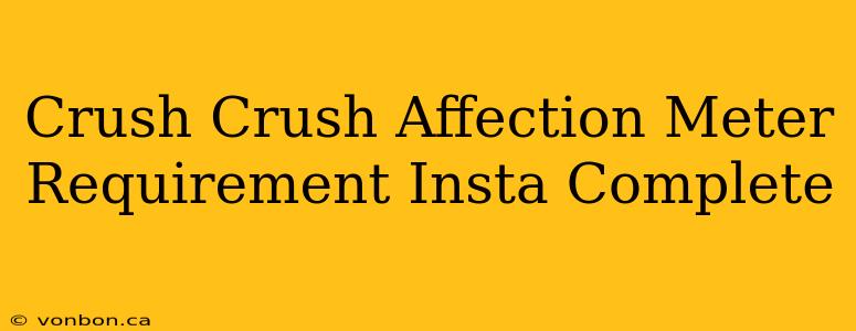 Crush Crush Affection Meter Requirement Insta Complete