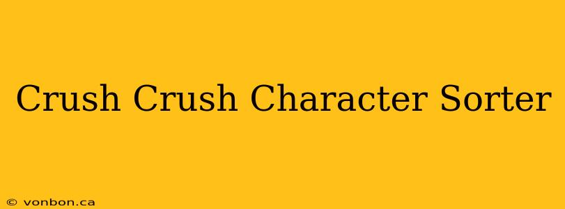 Crush Crush Character Sorter