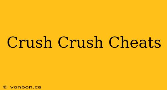 Crush Crush Cheats