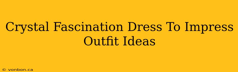 Crystal Fascination Dress To Impress Outfit Ideas