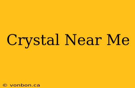 Crystal Near Me